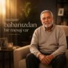 Özlediğiniz babanızdan bir mesaj